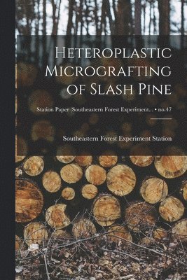 Heteroplastic Micrografting of Slash Pine; no.47 1