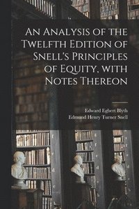 bokomslag An Analysis of the Twelfth Edition of Snell's Principles of Equity, With Notes Thereon