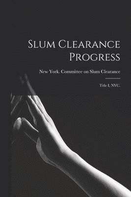 Slum Clearance Progress: Title I, NYC. 1