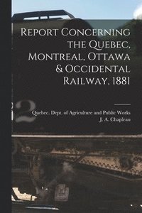 bokomslag Report Concerning the Quebec, Montreal, Ottawa & Occidental Railway, 1881 [microform]