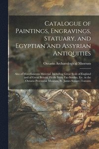 bokomslag Catalogue of Paintings, Engravings, Statuary, and Egyptian and Assyrian Antiquities [microform]