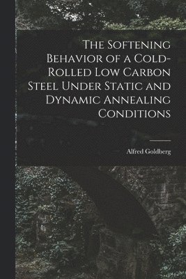 The Softening Behavior of a Cold-rolled Low Carbon Steel Under Static and Dynamic Annealing Conditions 1