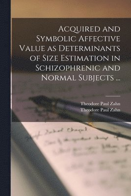 Acquired and Symbolic Affective Value as Determinants of Size Estimation in Schizophrenic and Normal Subjects ... 1