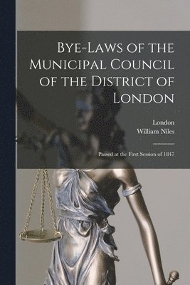 Bye-laws of the Municipal Council of the District of London [microform] 1