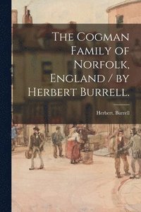 bokomslag The Cogman Family of Norfolk, England / by Herbert Burrell.