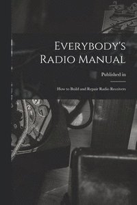 bokomslag Everybody's Radio Manual; How to Build and Repair Radio Receivers