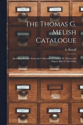 bokomslag The Thomas G. Melish Catalogue: Including Rarities From the Collection of Clinton W. Hester and Others. [04/27-28/1956]