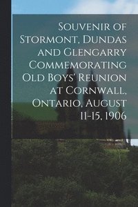 bokomslag Souvenir of Stormont, Dundas and Glengarry Commemorating Old Boys' Reunion at Cornwall, Ontario, August 11-15, 1906
