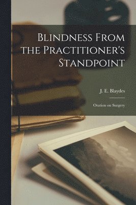 bokomslag Blindness From the Practitioner's Standpoint: Oration on Surgery