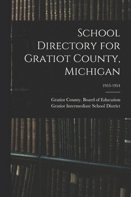 bokomslag School Directory for Gratiot County, Michigan; 1953-1954
