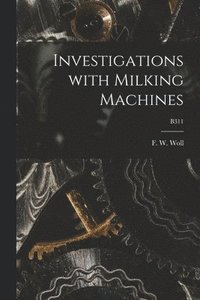 bokomslag Investigations With Milking Machines; B311