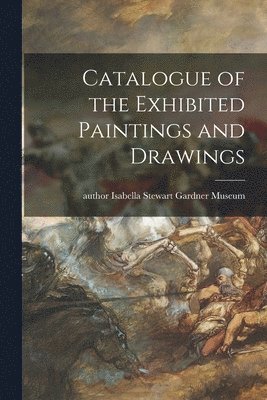 Catalogue of the Exhibited Paintings and Drawings, Häftad