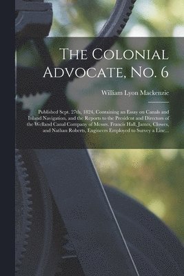 The Colonial Advocate, No. 6 [microform] 1