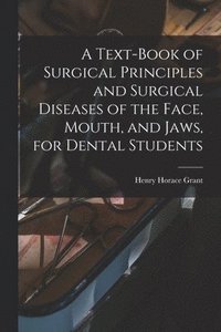 bokomslag A Text-book of Surgical Principles and Surgical Diseases of the Face, Mouth, and Jaws, for Dental Students