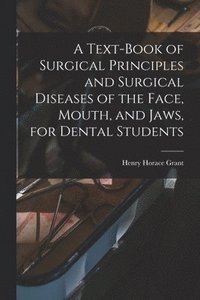 bokomslag Text-book of Surgical Principles and Surgical Diseases of the Face, Mouth, and Jaws, for Dental Students