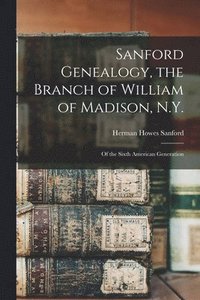 bokomslag Sanford Genealogy, the Branch of William of Madison, N.Y.