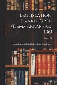 bokomslag Leglislation, Harris, Oren (Dem.- Arkansas), 1961