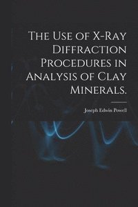 bokomslag The Use of X-ray Diffraction Procedures in Analysis of Clay Minerals.