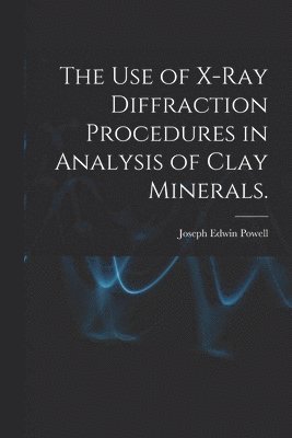 bokomslag The Use of X-ray Diffraction Procedures in Analysis of Clay Minerals.