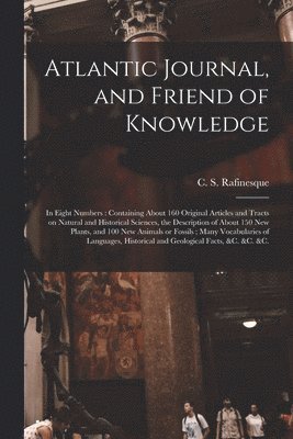 C. S. (Constantine Samuel) Rafinesque - Atlantic Journal, and Friend of Knowledge [microform], Häftad