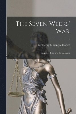 bokomslag The Seven Weeks' War; Its Antecedents and Its Incidents; 1