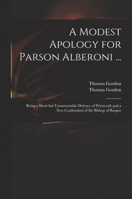 Thomas D. Gordon, Thomas D.  Apology for Gordon - Modest Apology for Parson Alberoni ..., Häftad