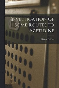bokomslag Investigation of Some Routes to Azetidine