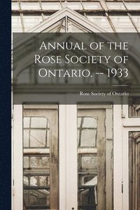 bokomslag Annual of the Rose Society of Ontario. -- 1933