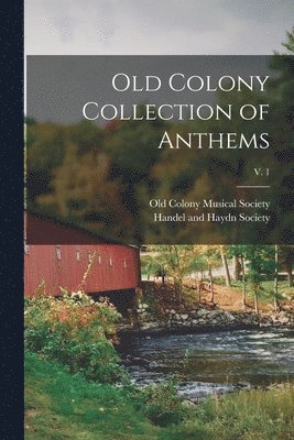 Old Colony Musical Society, Mas Handel and Haydn Society (Boston - Old Colony Collection of Anthems; v. 1, Häftad
