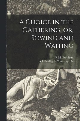 bokomslag Choice in the Gathering, or, Sowing and Waiting