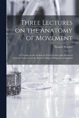 Three Lectures on the Anatomy of Movement 1