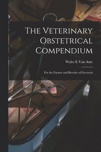 bokomslag The Veterinary Obstetrical Compendium