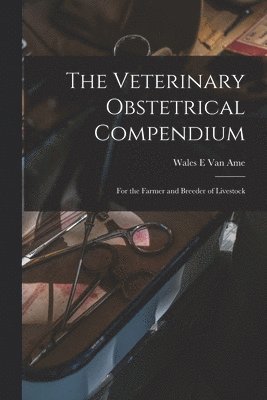 The Veterinary Obstetrical Compendium 1