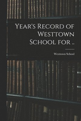 Year's Record of Westtown School for .. 1