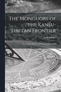 bokomslag The Monguors of the Kansu-Tibetan Frontier: Their Origin, History, and Social Organization