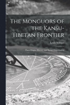 bokomslag The Monguors of the Kansu-Tibetan Frontier