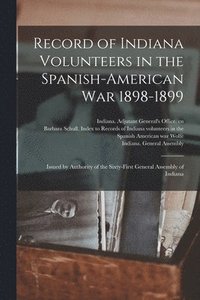 bokomslag Record of Indiana Volunteers in the Spanish-American War 1898-1899