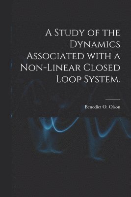 A Study of the Dynamics Associated With a Non-linear Closed Loop System. 1