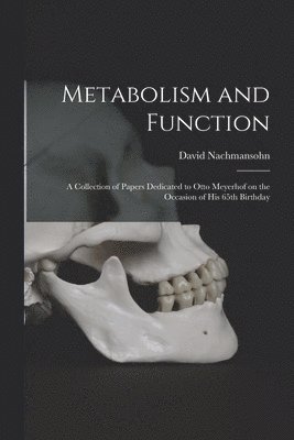 bokomslag Metabolism and Function; a Collection of Papers Dedicated to Otto Meyerhof on the Occasion of His 65th Birthday