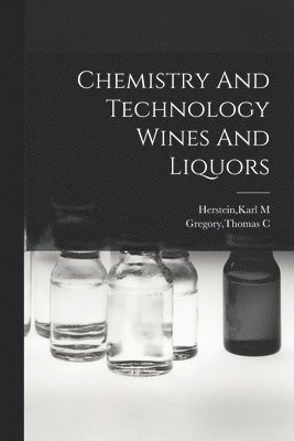 Chemistry And Technology Wines And Liquors 1