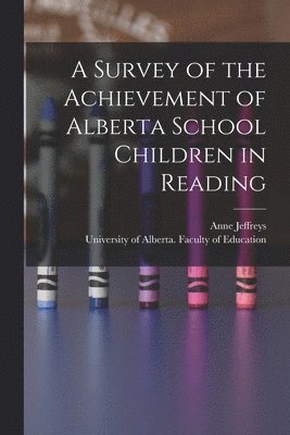 bokomslag A Survey of the Achievement of Alberta School Children in Reading