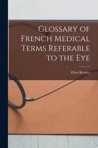 bokomslag Glossary of French Medical Terms Referable to the Eye