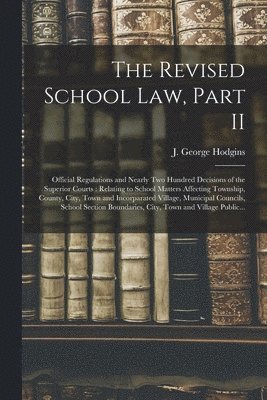 J. George (John George) Hodgins - Revised School Law, Part II [microform], Häftad