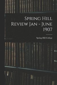 bokomslag Spring Hill Review Jan - June 1907