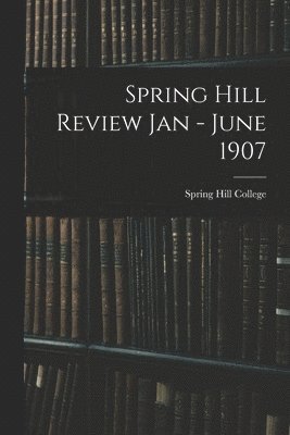 Spring Hill Review Jan - June 1907 1