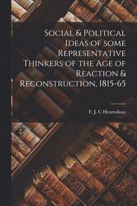 bokomslag Social & Political Ideas of Some Representative Thinkers of the Age of Reaction & Reconstruction, 1815-65