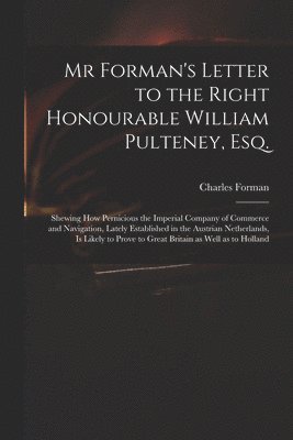 Charles Fl Forman - Mr Forman's Letter to the Right Honourable William Pulteney, Esq., Häftad