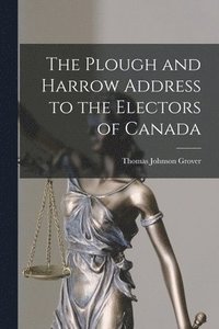 bokomslag The Plough and Harrow Address to the Electors of Canada [microform]