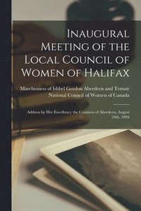 bokomslag Inaugural Meeting of the Local Council of Women of Halifax [microform]