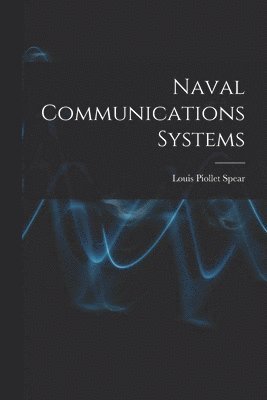 Louis Piollet Spear - Naval Communications Systems, Häftad